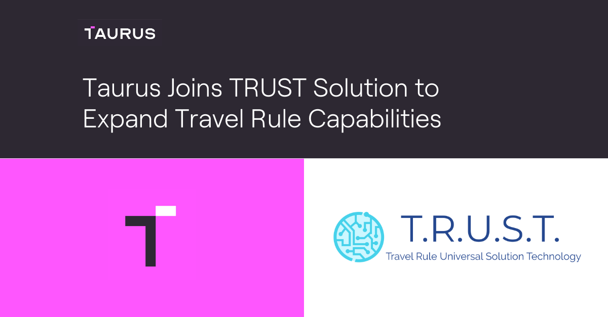 Taurus Blog Taurus Joins TRUST Solution to Expand Travel Rule
